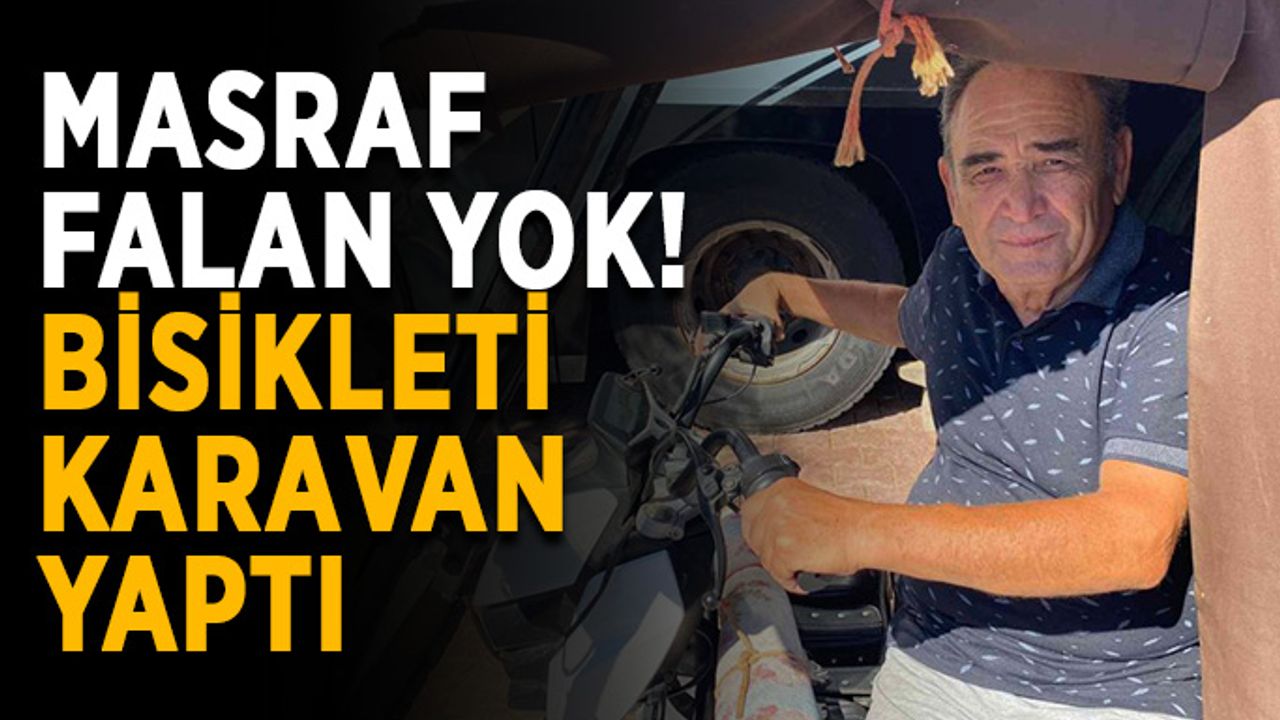 Masraf falan yok! Bisikleti karavan yaptı