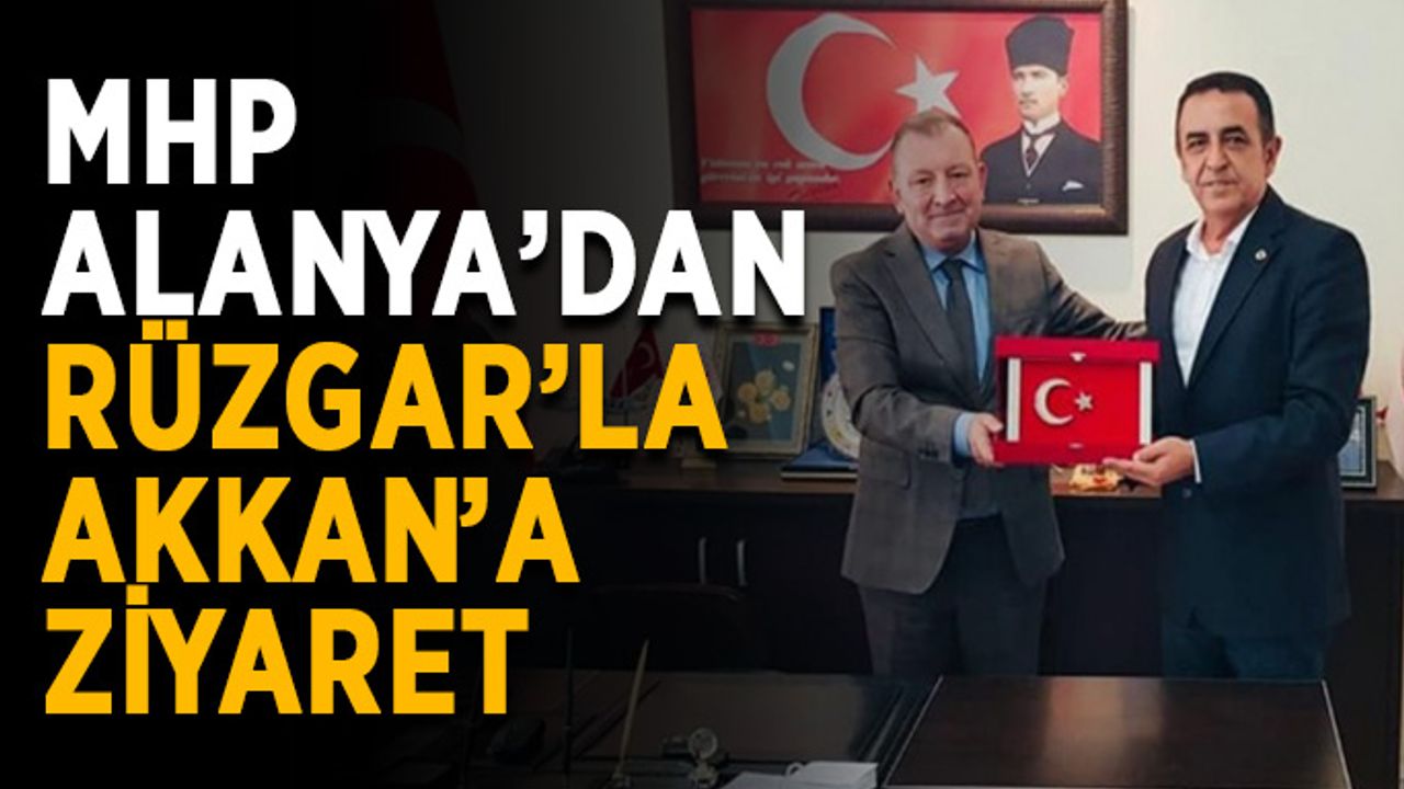 MHP Alanya’dan Rüzgar'la Akkan’a ziyaret