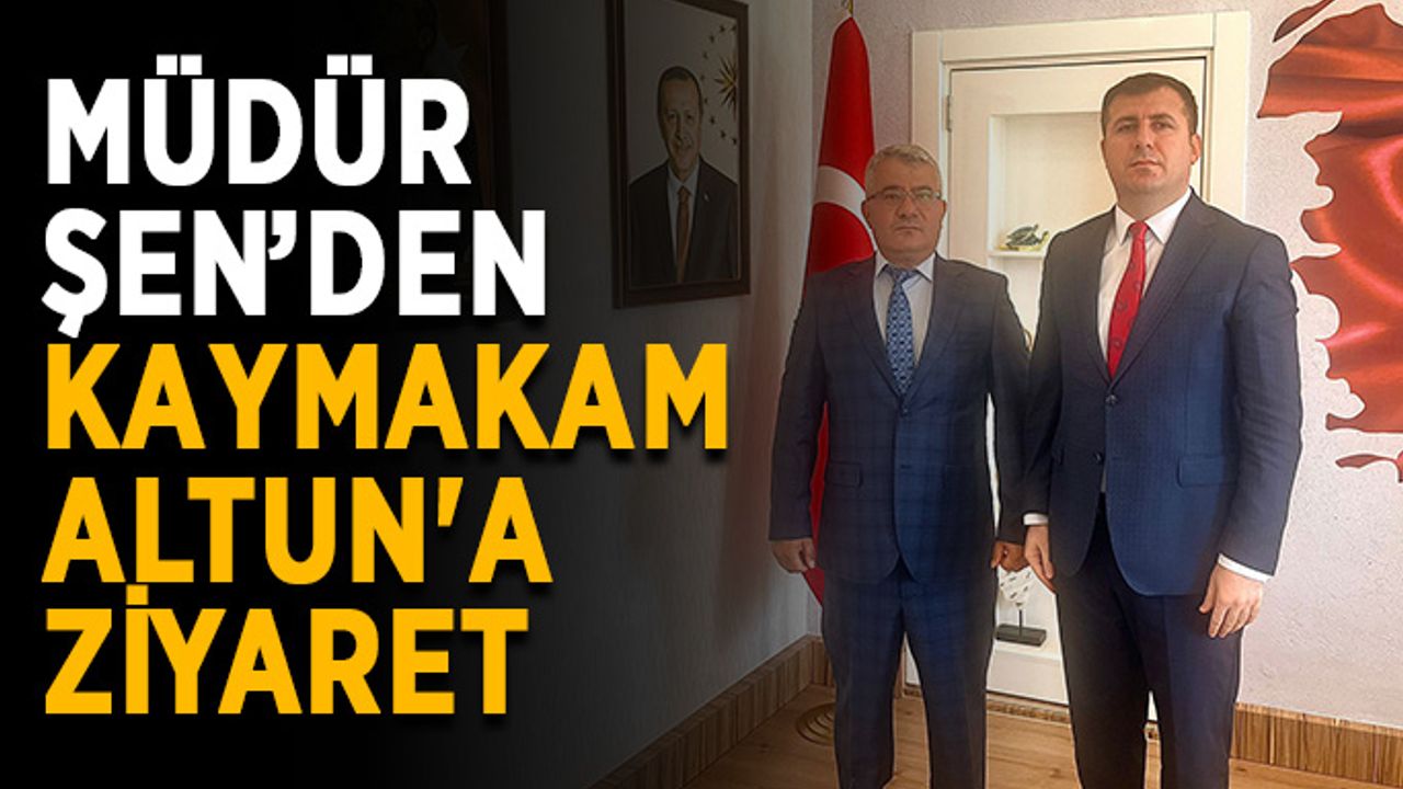 Müdür Şen’den Kaymakam Altun'a ziyaret