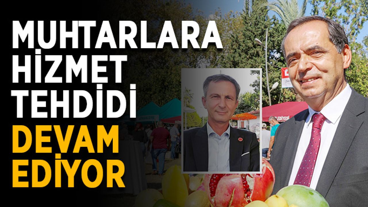 Muhtarlara hizmet tehdidi devam ediyor