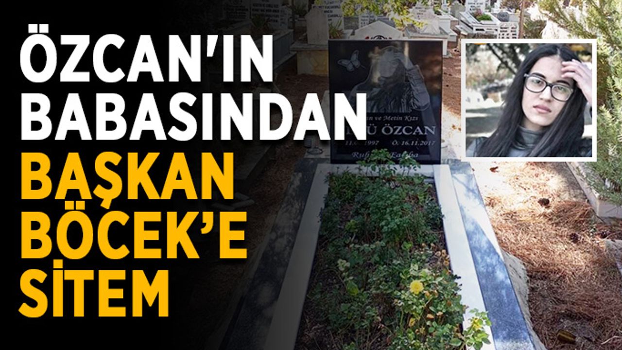 Özcan'ın babasından Başkan Böcek’e sitem
