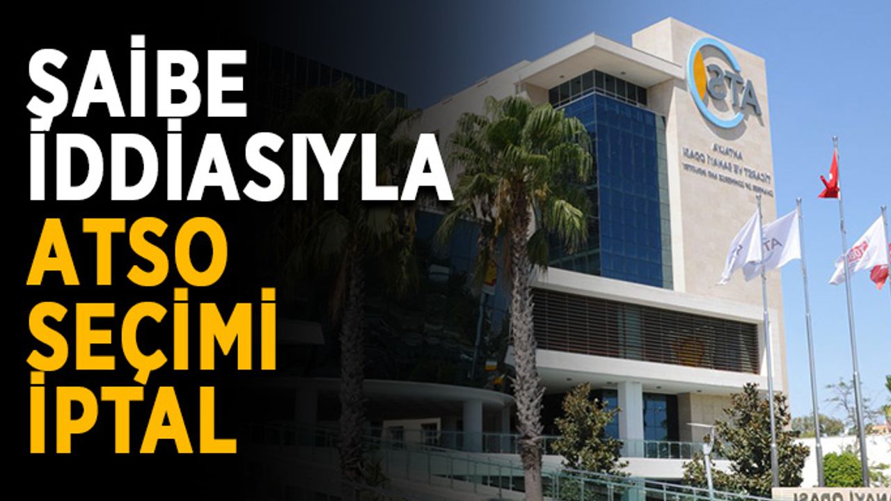 Şaibe iddiası var! ATSO seçimi iptal edildi