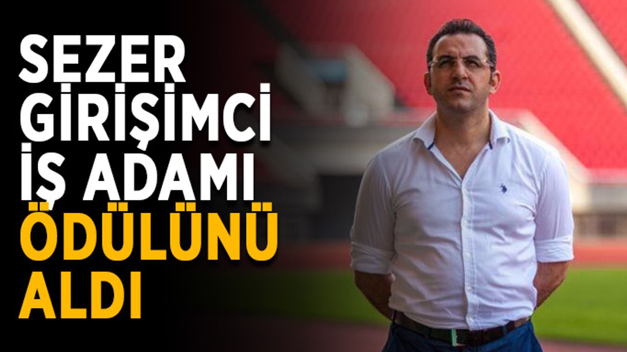 Sezer, girişimci iş adamı ödülünü aldı