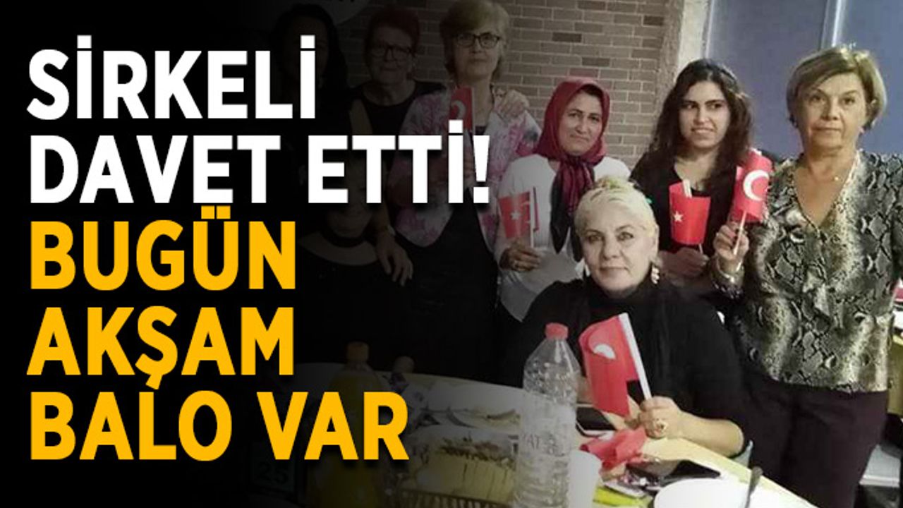 Sirkeli davet etti! Bugün akşam balo var