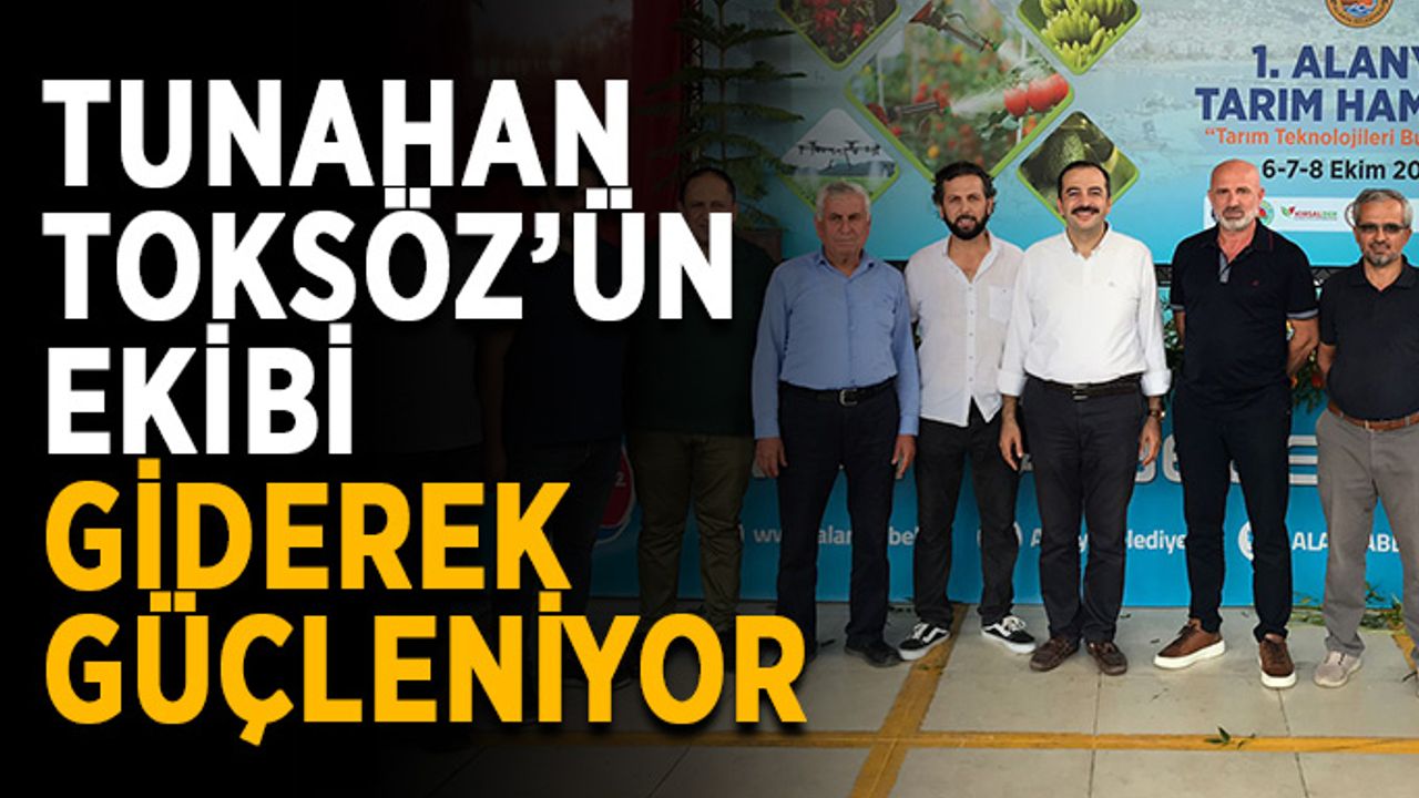 Tunahan Toksöz’ün ekibi giderek güçleniyor