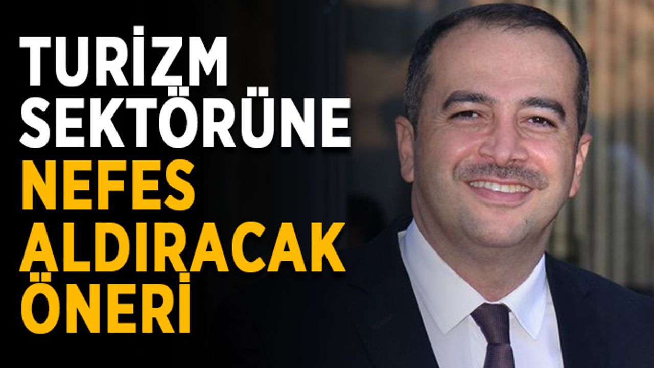 Turizm sektörüne nefes aldıracak öneri