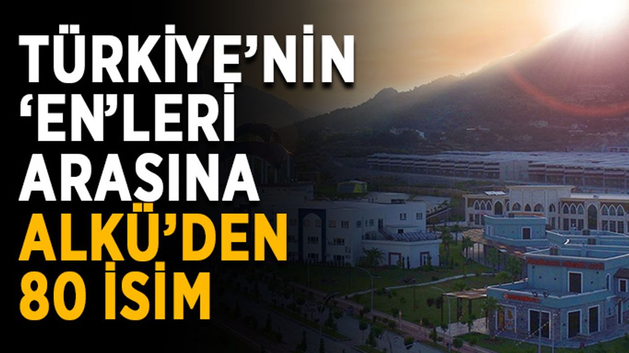 Türkiye’nin ‘En’leri arasına ALKÜ’den 80 isim