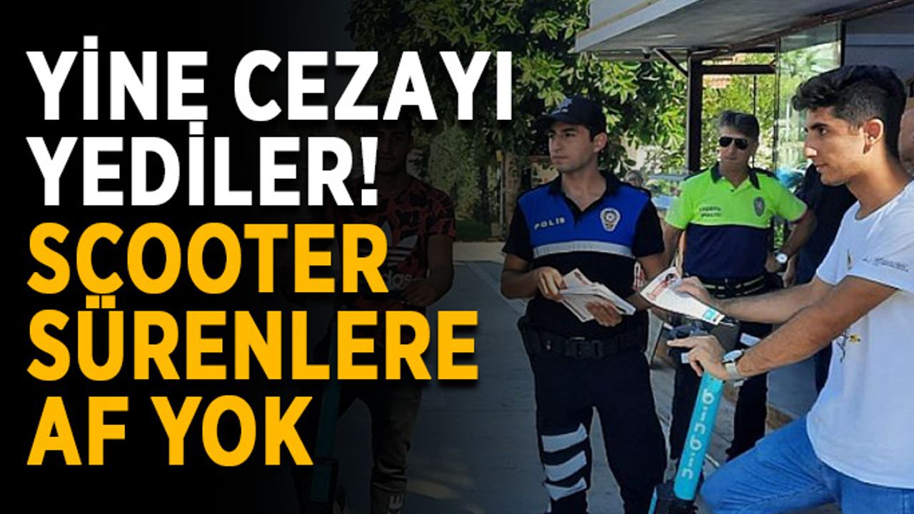 Yine cezayı yediler! Scooter sürenlere af yok