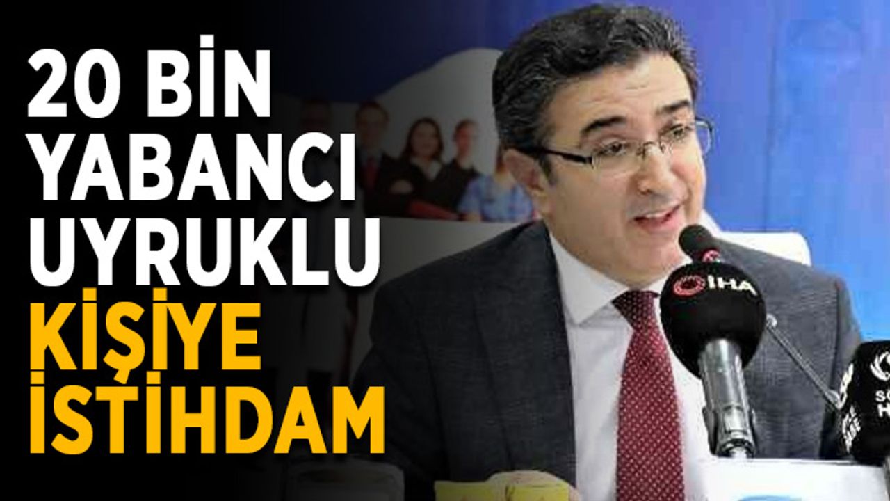20 bin yabancı uyruklu kişiye istihdam