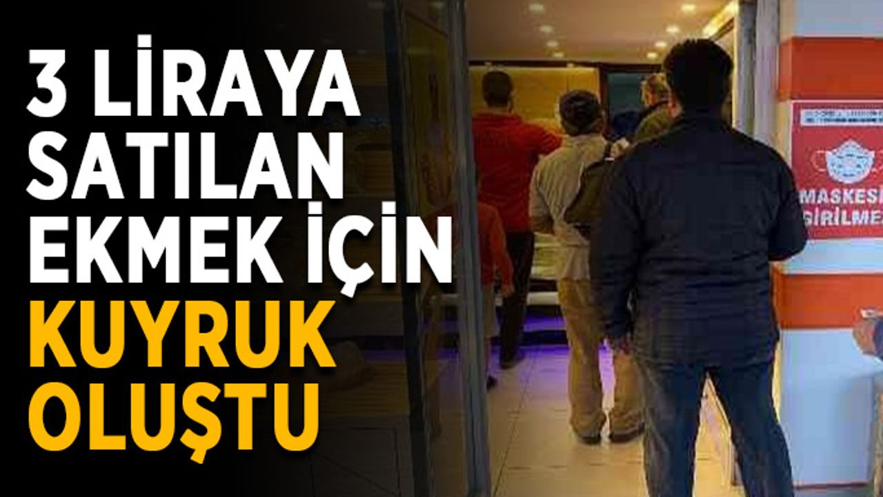 3 liraya satılan ekmek için kuyruk oluştu