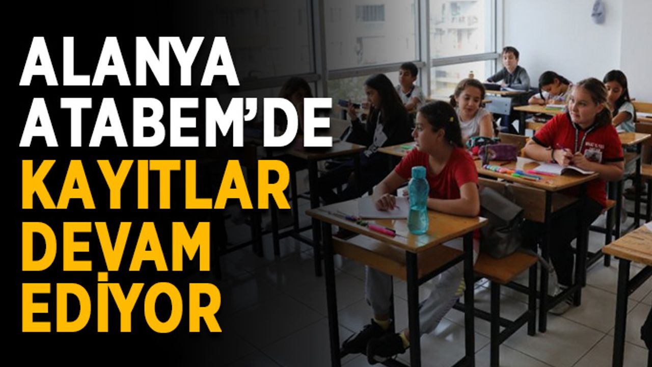 Alanya ATABEM’de kayıtlar devam ediyor