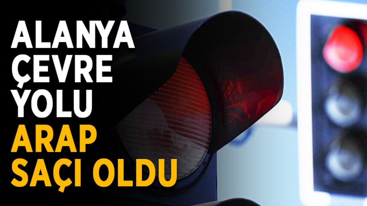 Alanya çevre yolu arap saçı oldu