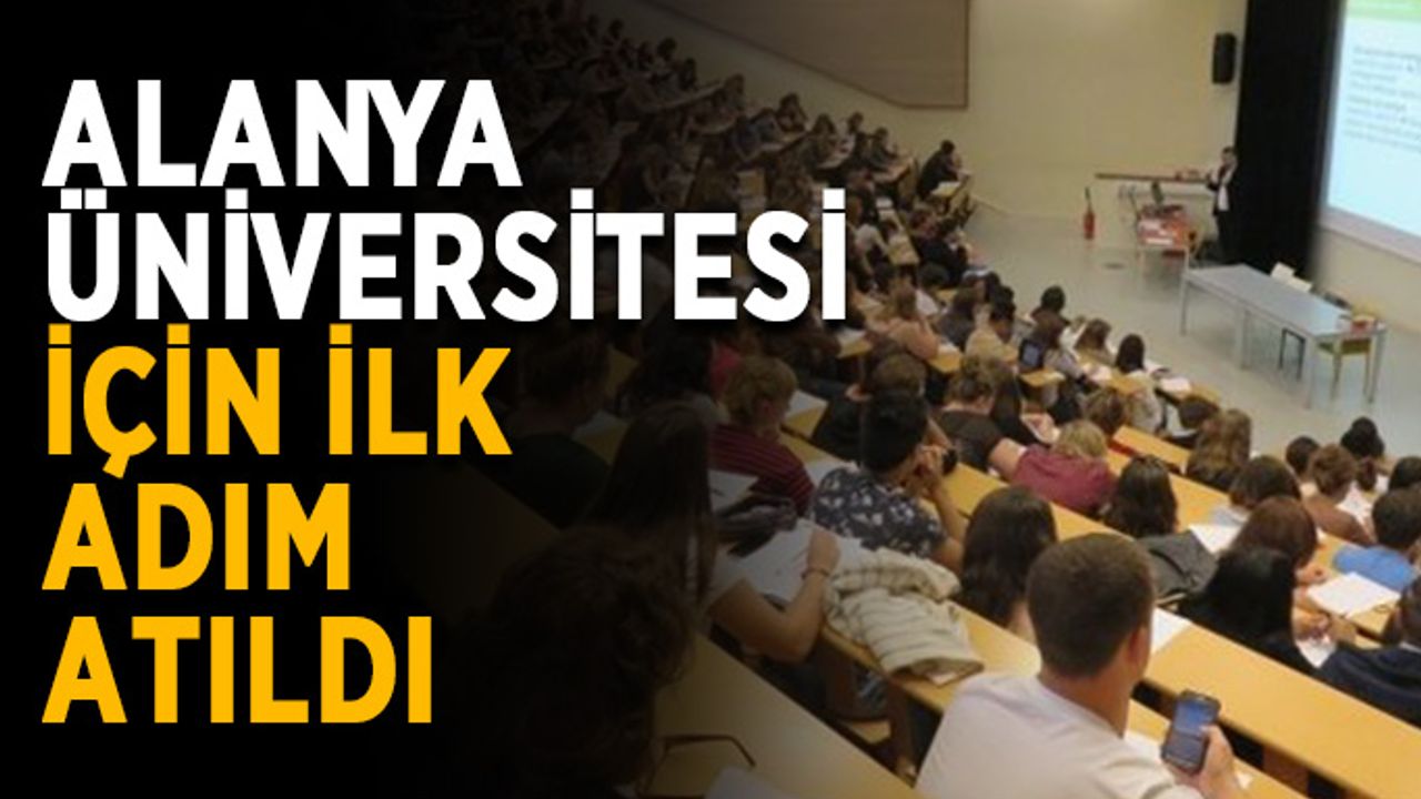 Alanya Üniversitesi için ilk adım atıldı