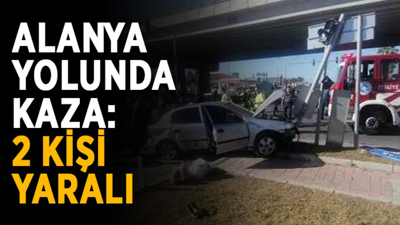 Alanya yolunda kaza: 2 kişi yaralı