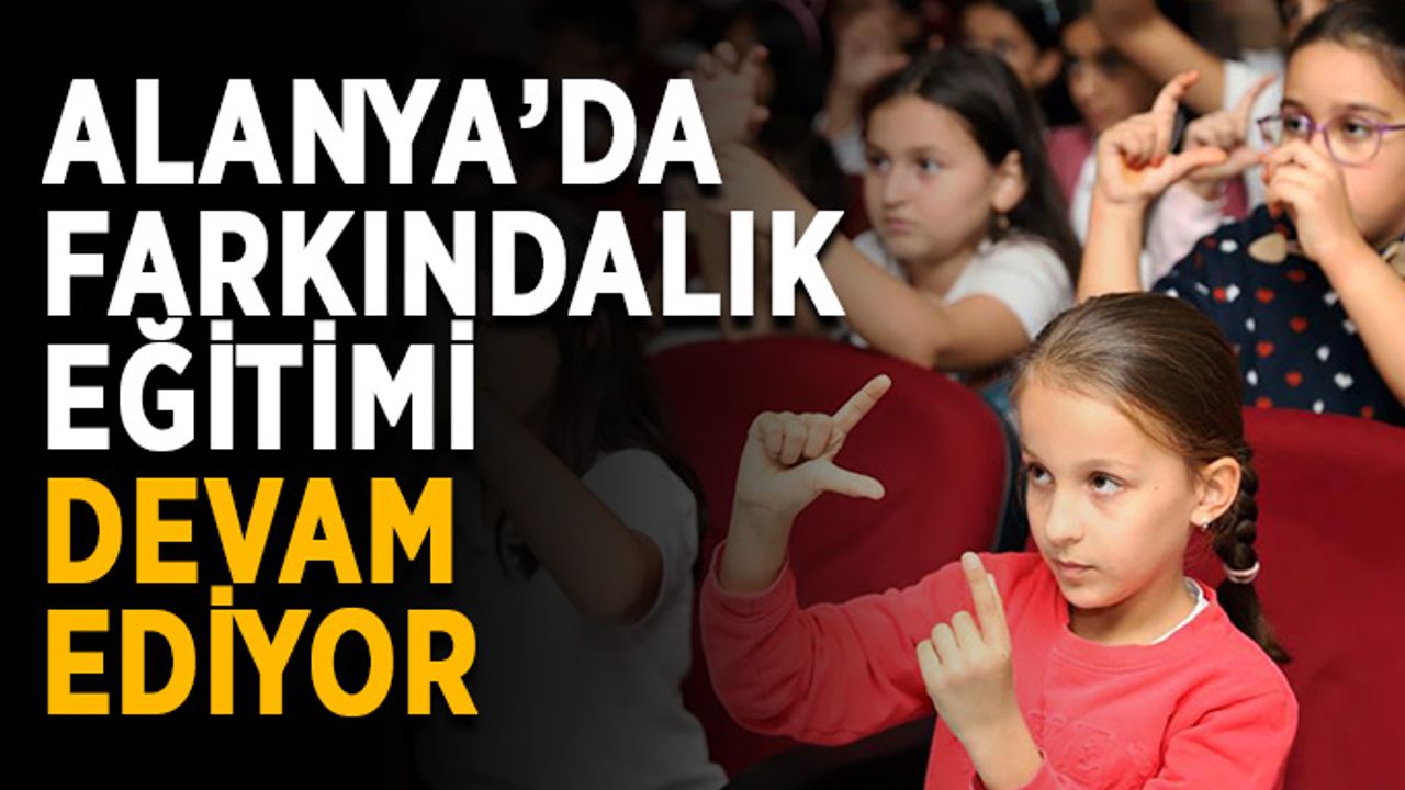 Alanya’da farkındalık eğitimi devam ediyor