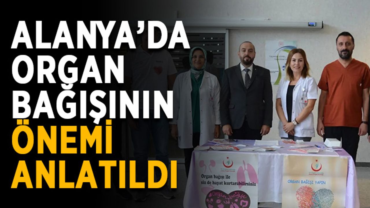 Alanya’da organ bağışının önemi anlatıldı