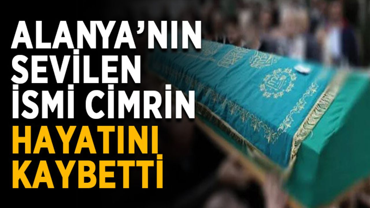 Alanya’nın sevilen ismi Cimrin, hayatını kaybetti