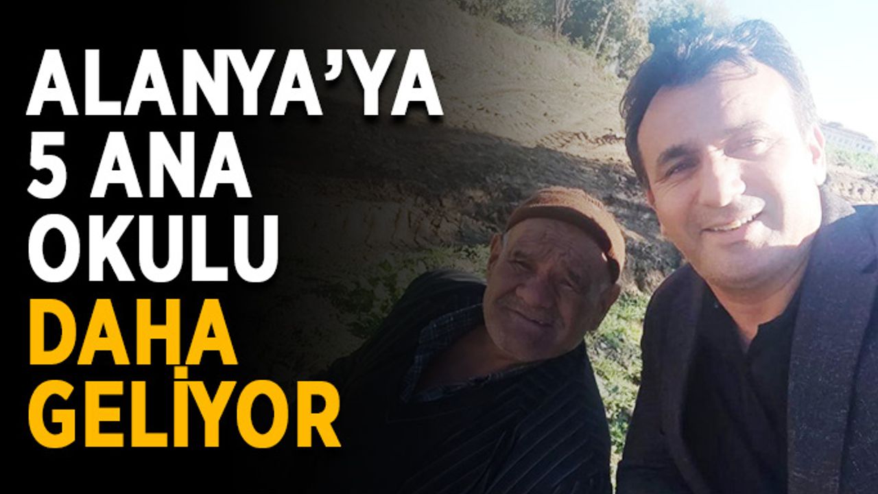 Alanya’ya 5 anaokulu daha geliyor