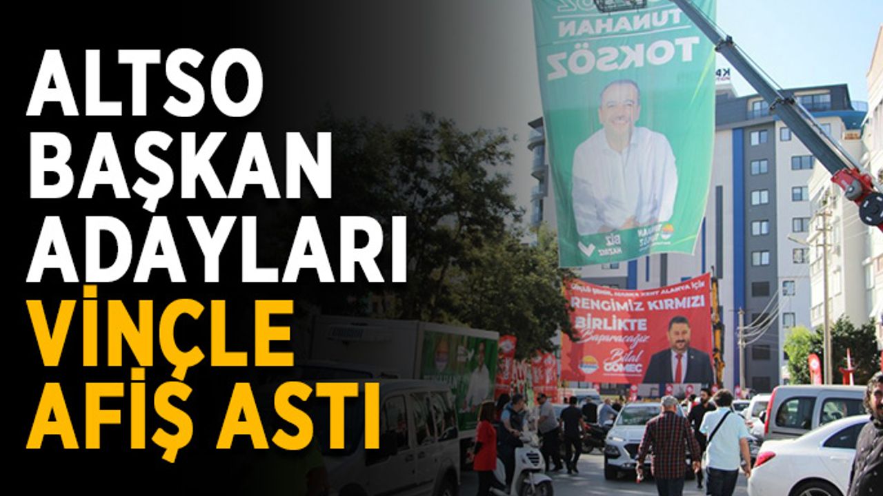 ALTSO başkan adayları vinçle afiş astı