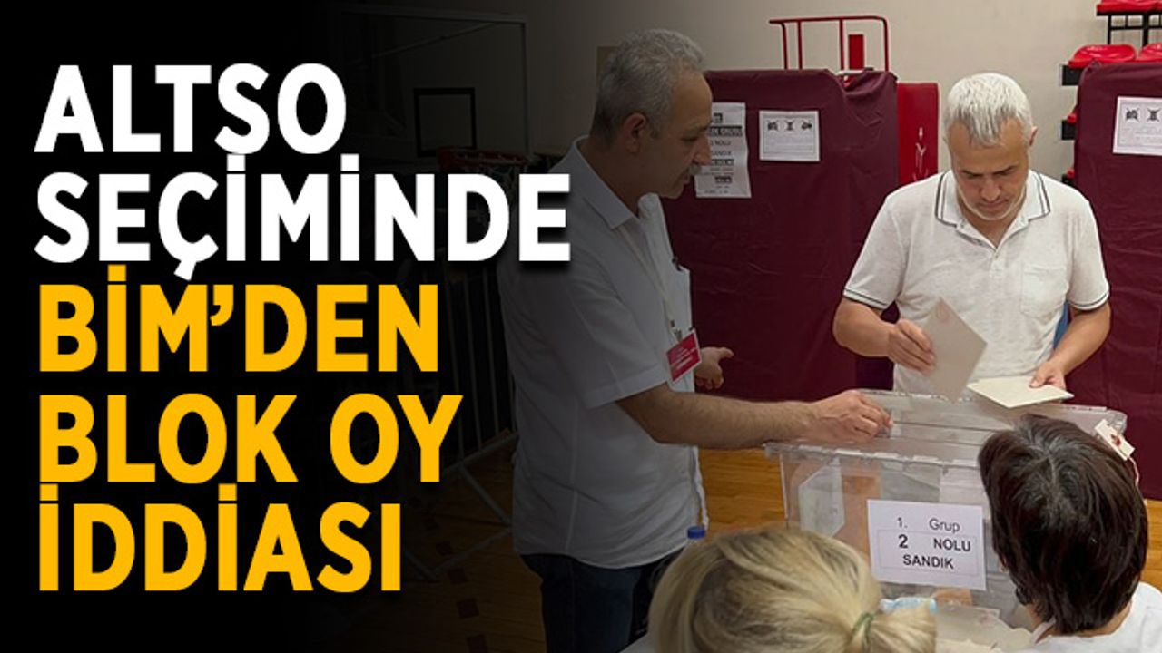 ALTSO seçiminde BİM’den blok oy iddiası
