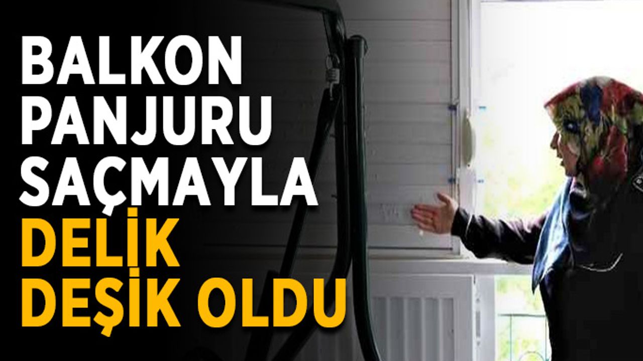 Balkon panjuru saçmayla delik deşik oldu