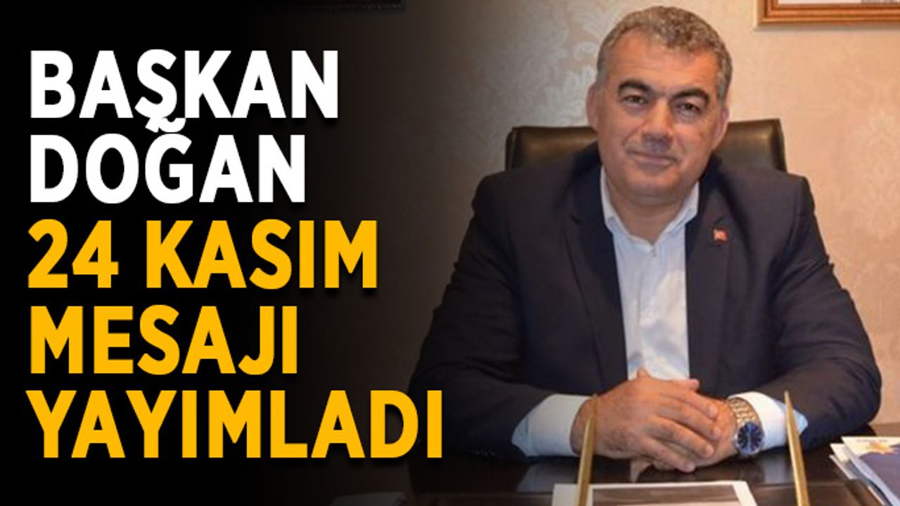 Başkan Doğan, 24 Kasım mesajı yayımladı
