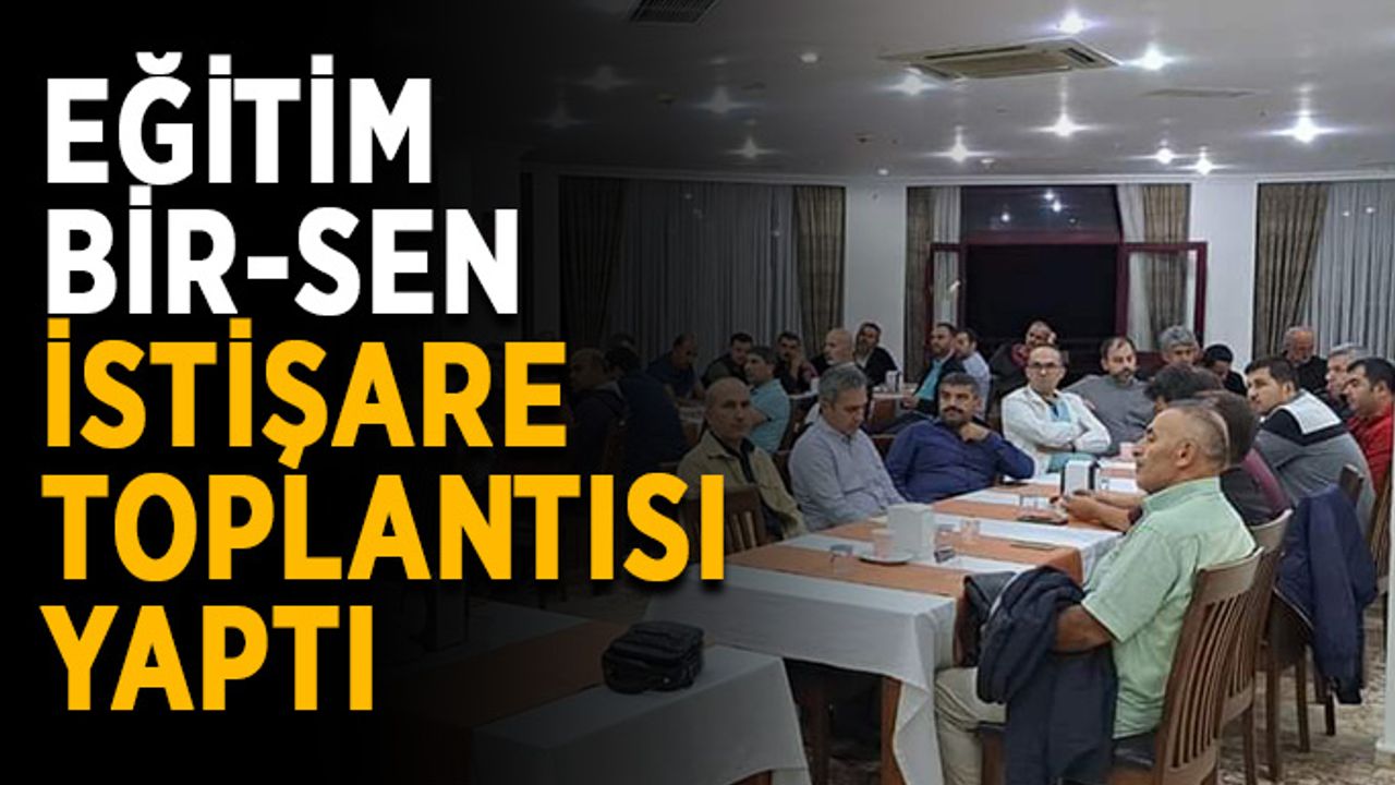 Eğitim Bir-Sen istişare toplantısı yaptı
