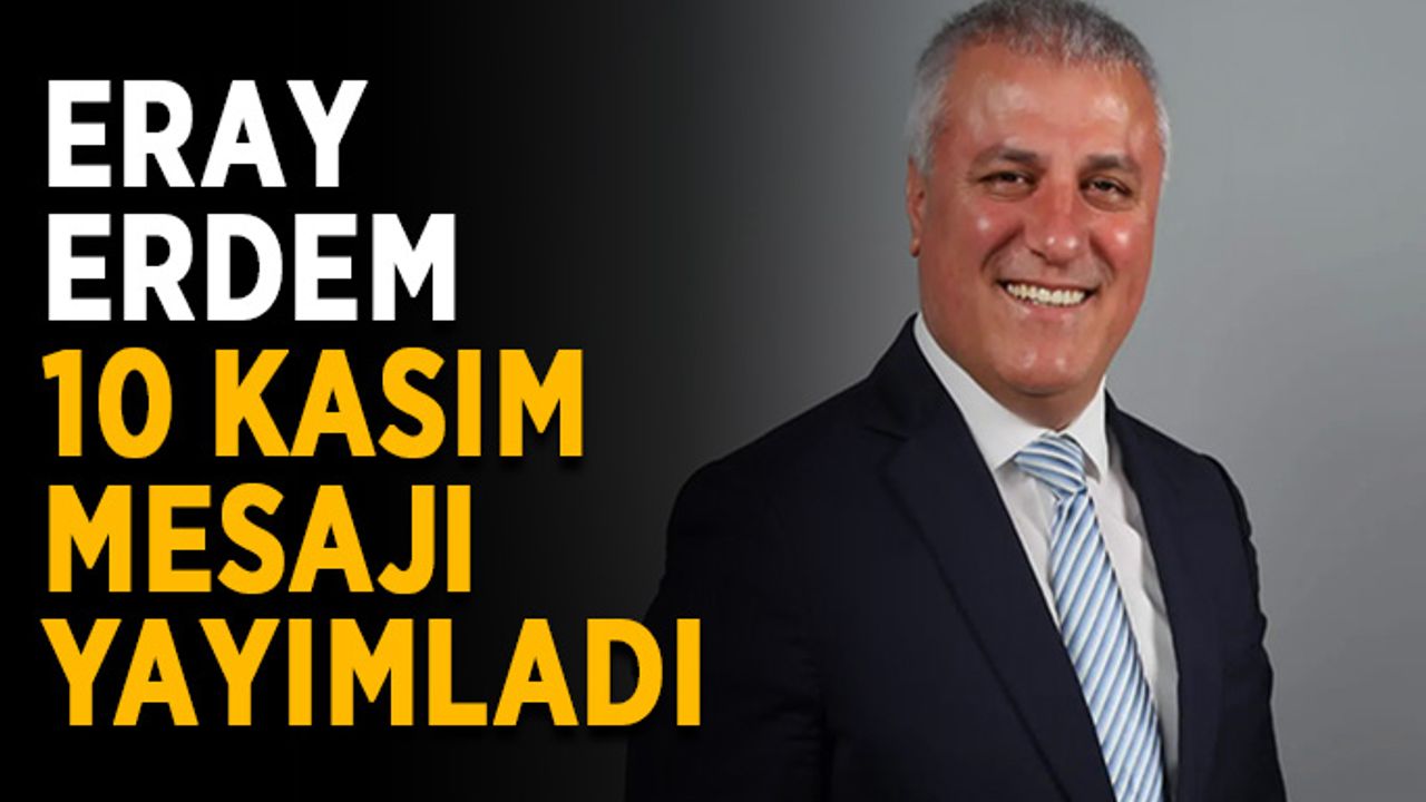 Eray Erdem 10 Kasım mesajı yayımladı