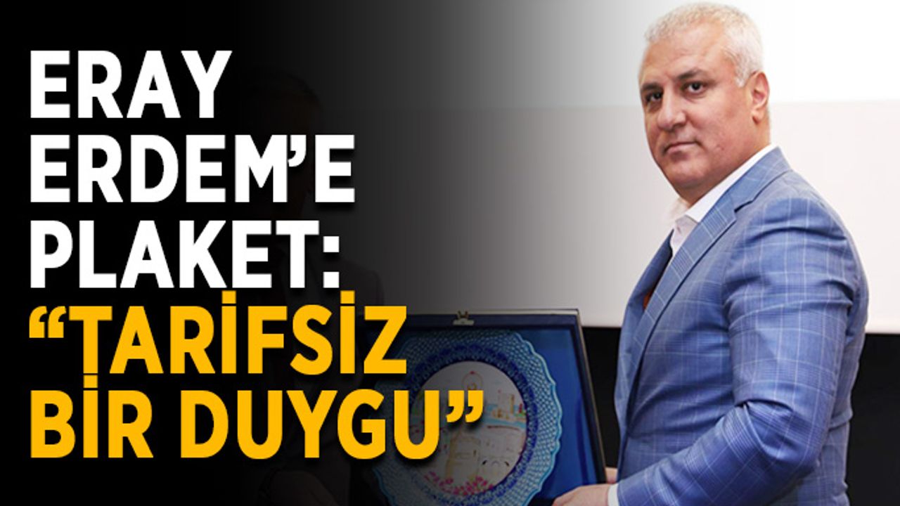Eray Erdem’e plaket: “Tarifsiz bir duygu”