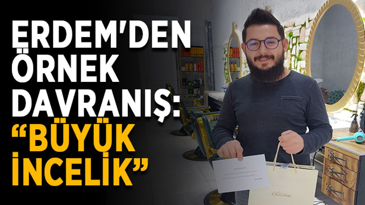 Erdem'den örnek davranış: “Büyük incelik”