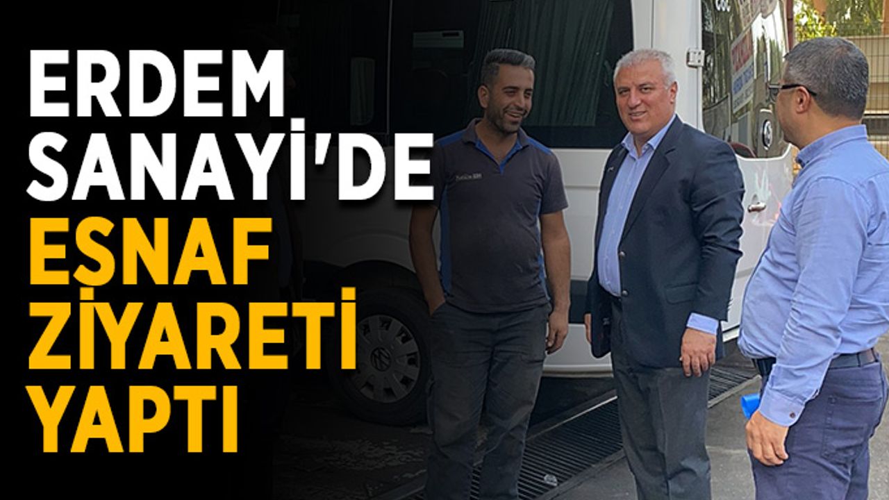 Erdem Sanayi'de esnaf ziyareti yaptı