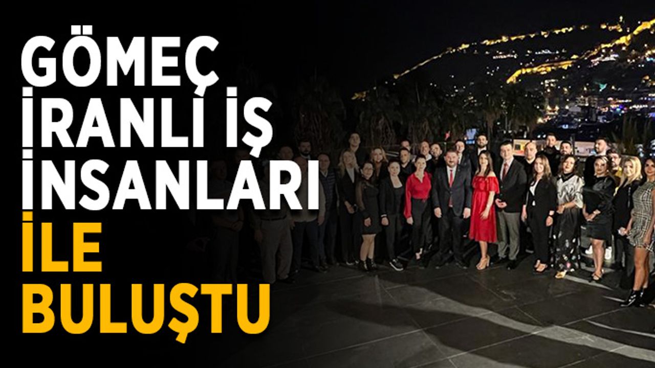 Gömeç, İranlı iş insanları ile buluştu