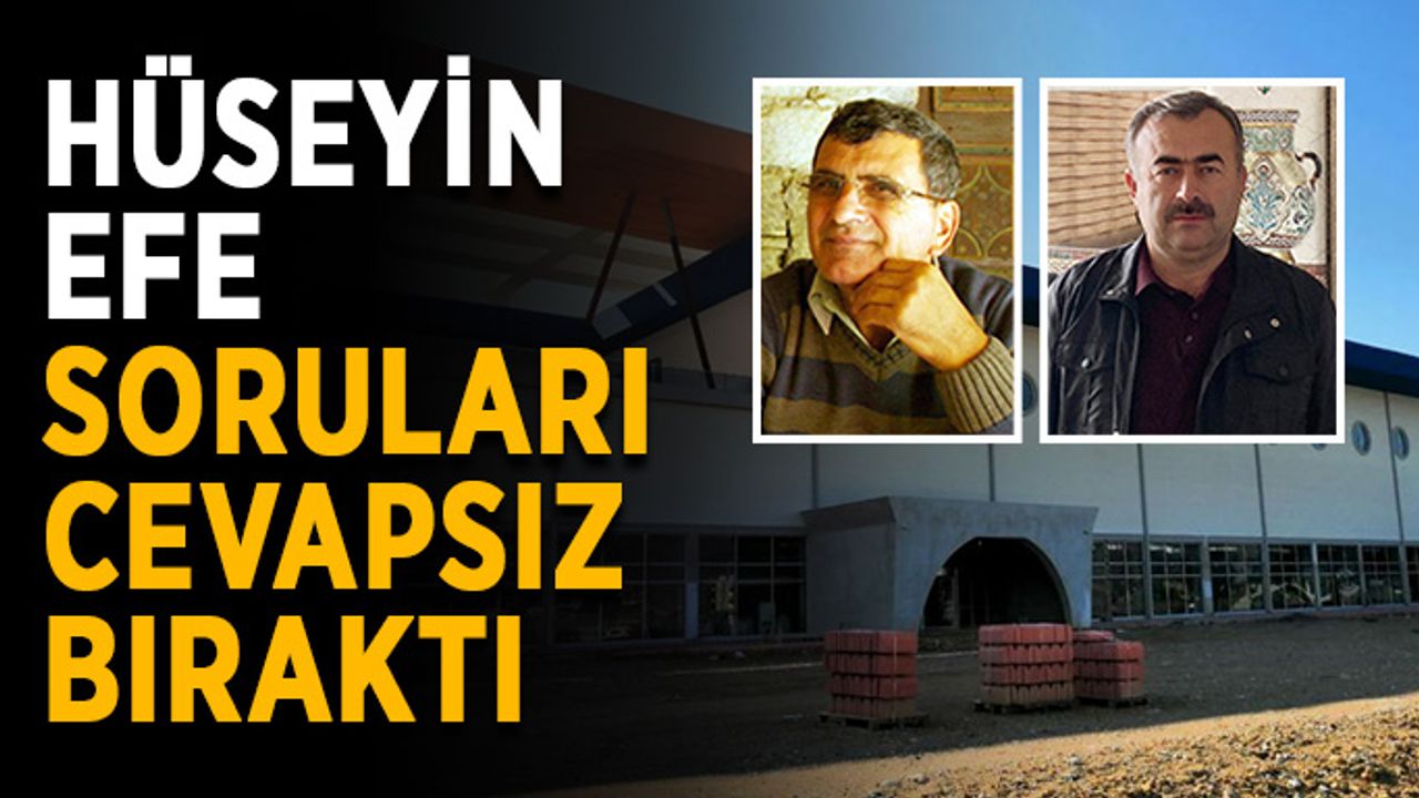 Hüseyin Efe, soruları cevapsız bıraktı