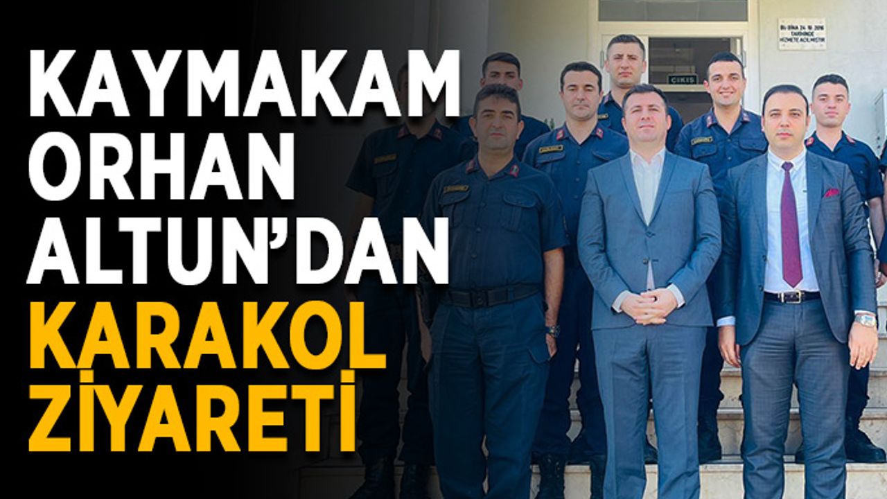 Kaymakam Orhan Altun’dan karakol ziyareti