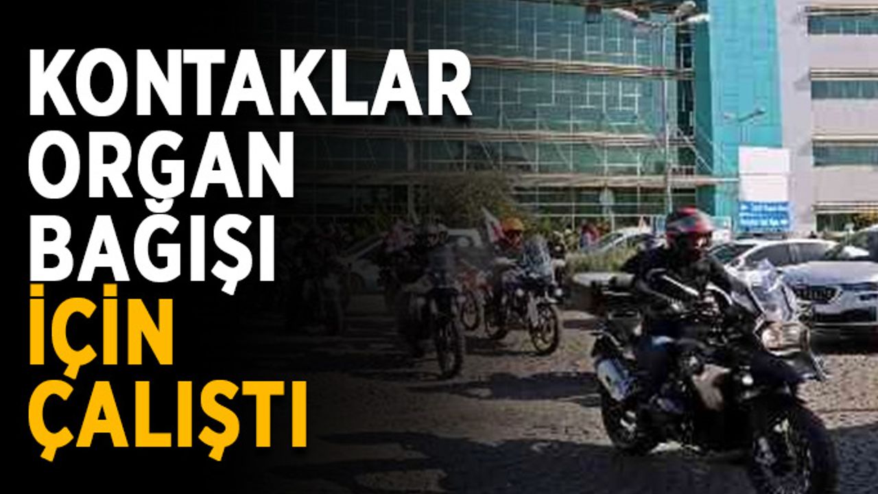 Kontaklar organ bağışı için çalıştı