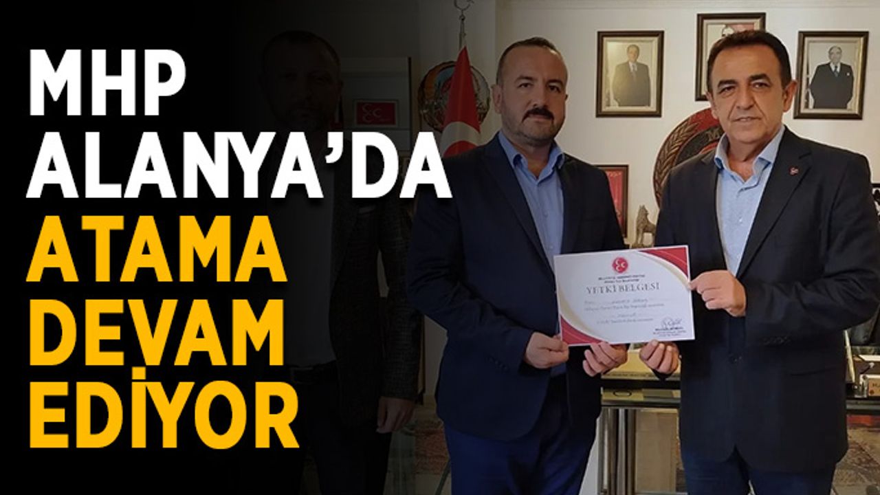 MHP Alanya’da atama devam ediyor
