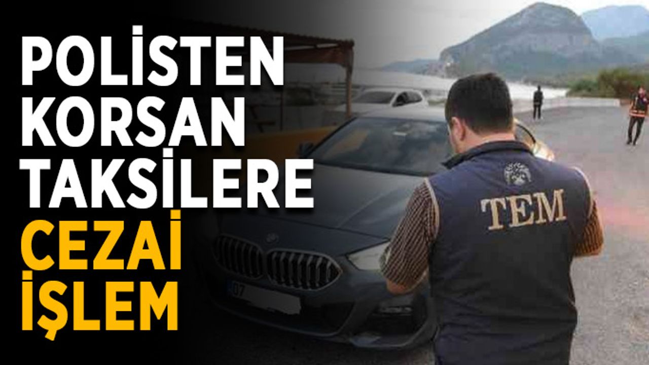 Polisten korsan taksilere cezai işlem