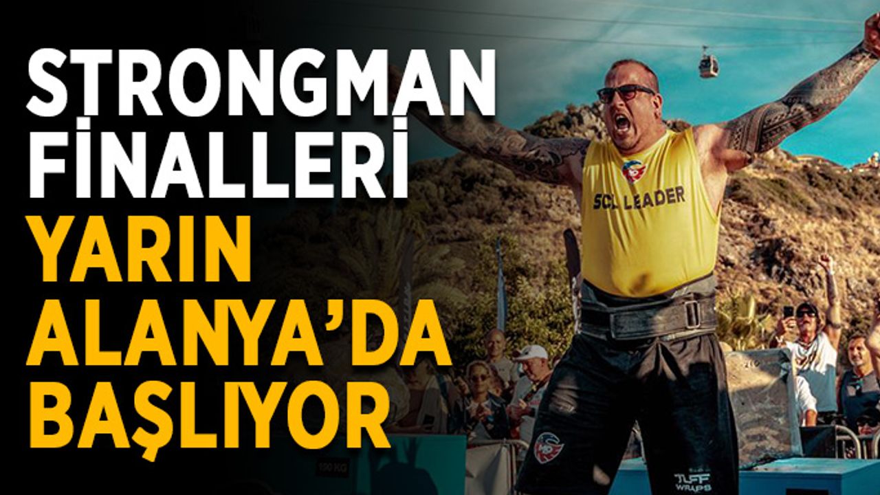 Strongman finalleri yarın Alanya’da başlıyor