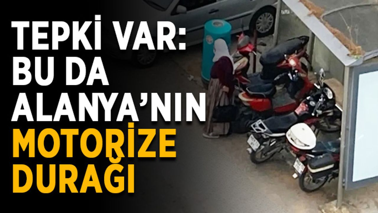 Tepki var: Bu da Alanya’nın motorize durağı