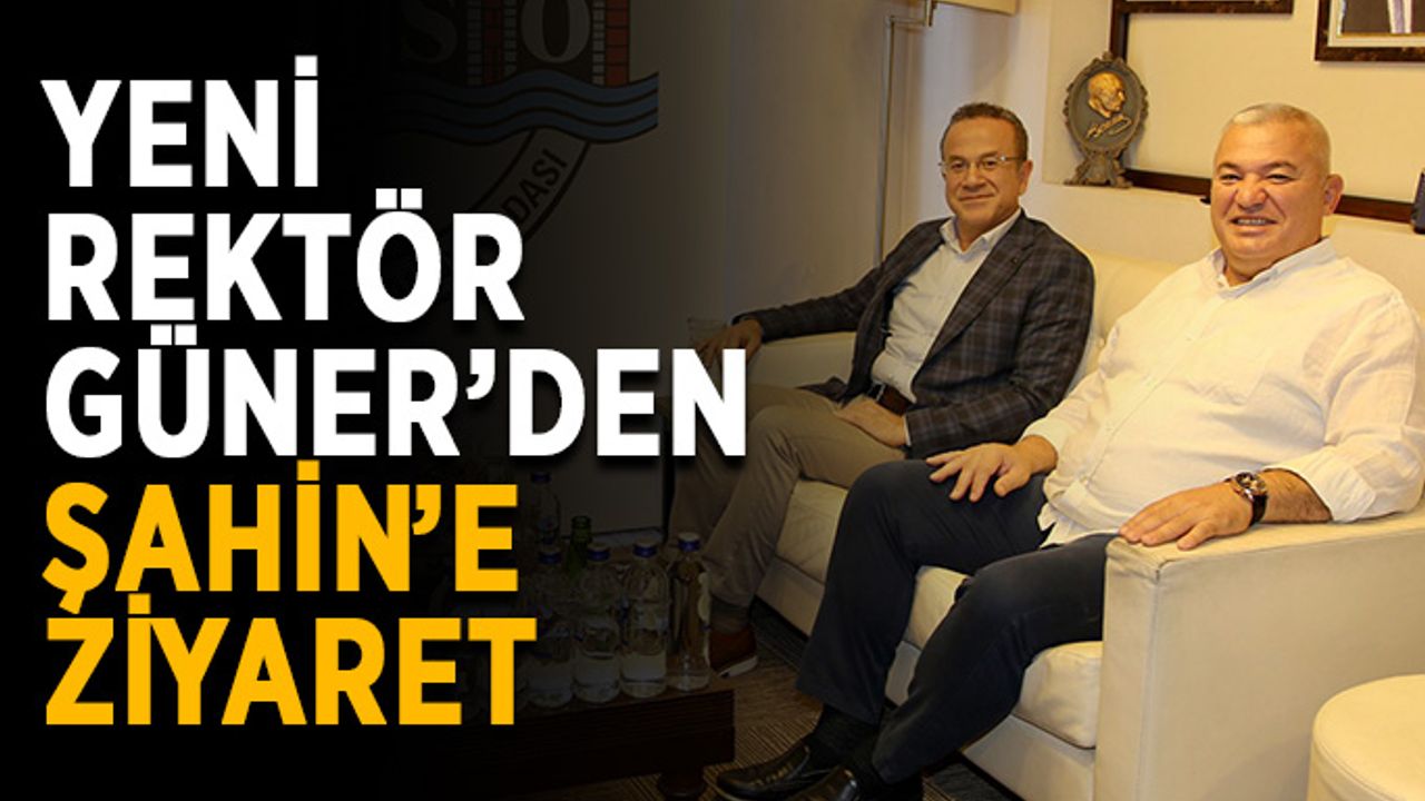 Yeni rektör Güner’den Şahin’e ziyaret