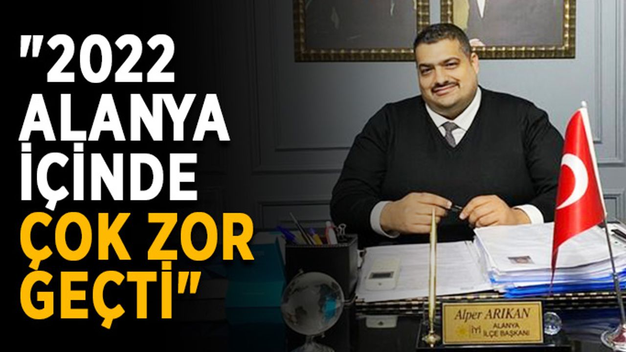 "2022 Alanya içinde çok zor geçti"