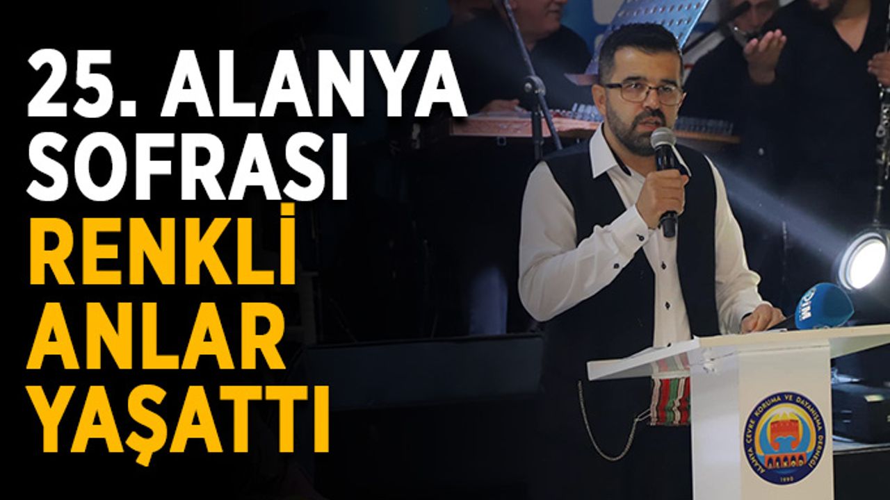 25. Alanya Sofrası renkli anlar yaşattı