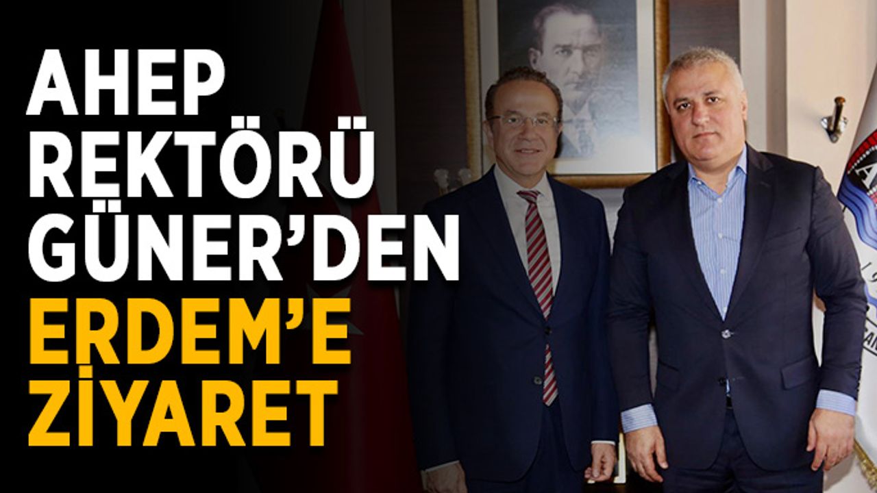 AHEP Rektörü Güner’den Erdem’e ziyaret