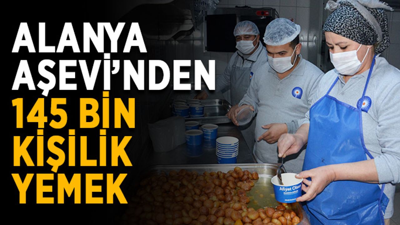 Alanya Aşevi 145 bin kişilik yemek verdi