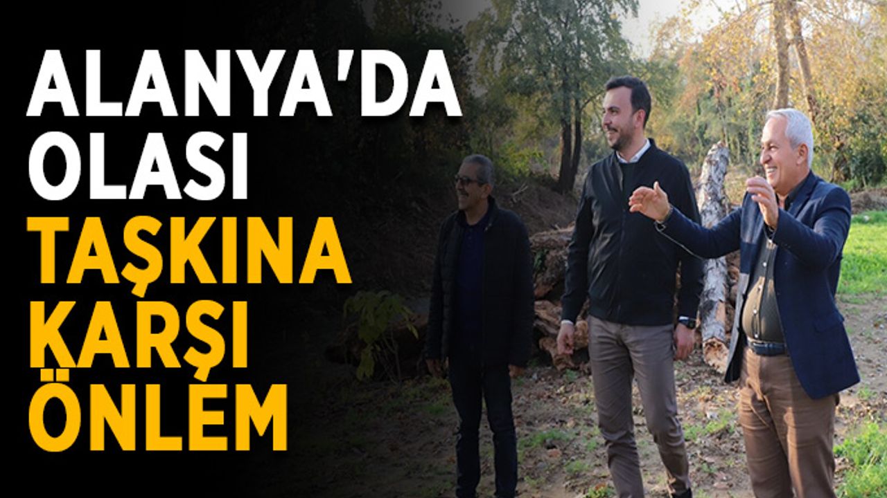 Alanya'da olası taşkına karşı önlem