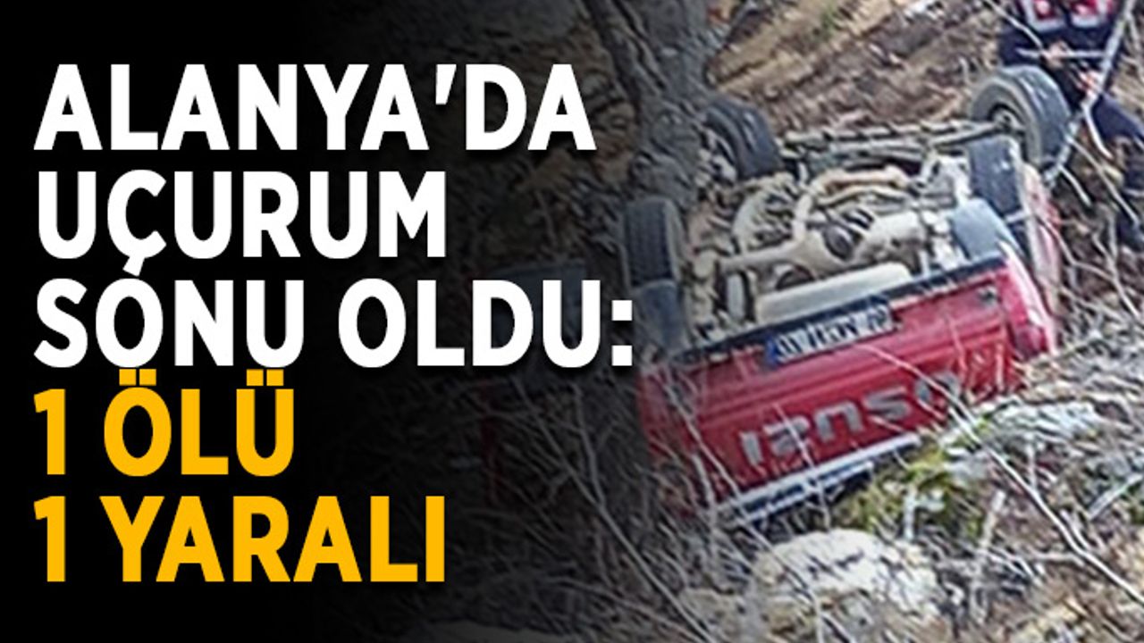 Alanya'da uçurum sonu oldu: 1 ölü, 1 yaralı