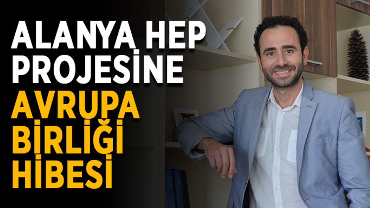 Alanya HEP projesine Avrupa Birliği hibesi