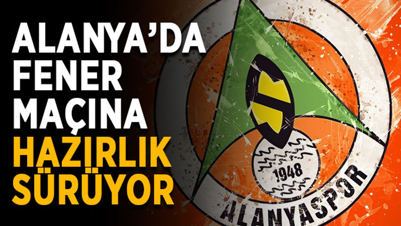 Alanya’da Fener maçına hazırlık sürüyor