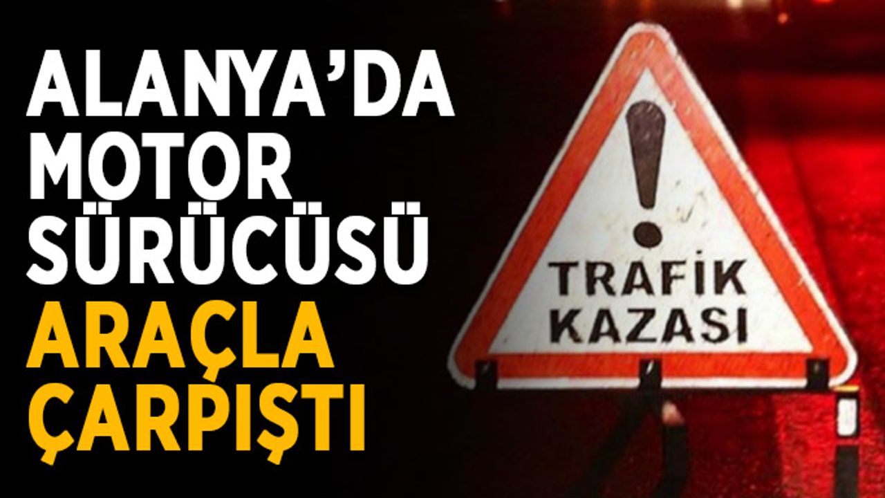 Alanya’da motor sürücüsü aracın altında kaldı