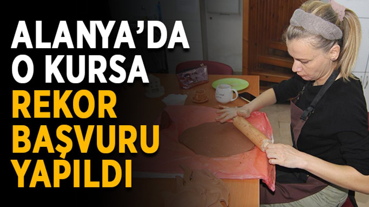Alanya’da o kursa rekor başvuru yapıldı